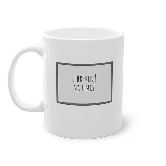 Weisse Lehrerin Tasse  "na und?"