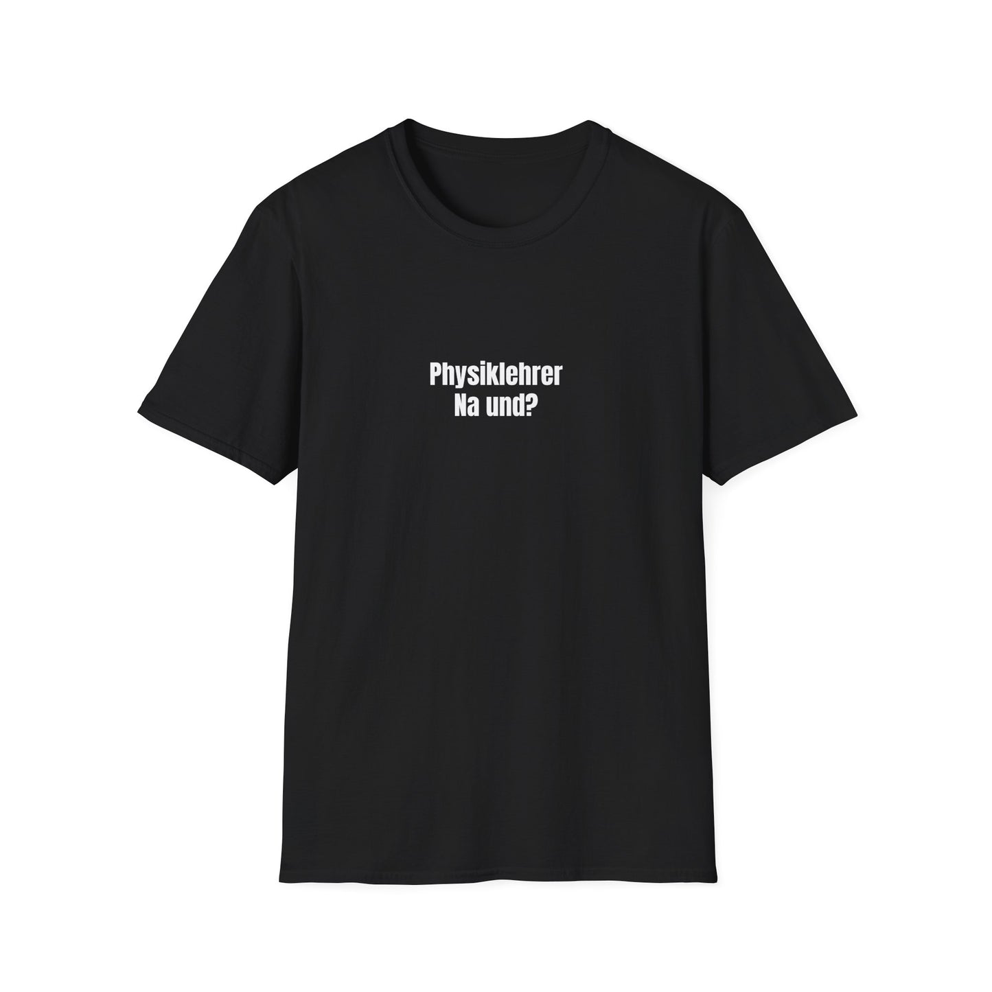 T-Shirt schwarz für Physikehrer "Na und?"