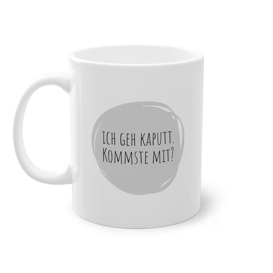 Weisse Sprüche Tasse "Ich geh Kaputt"