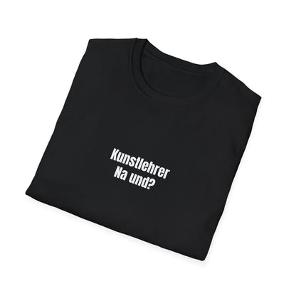 T-Shirt schwarz für Kunstehrer "Na und?"