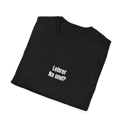 T-Shirt schwarz für Lehrer "Na und?"